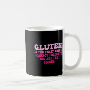 Gluten Is The First Thing I Cannot Tolerate Funny  Coffee Mug