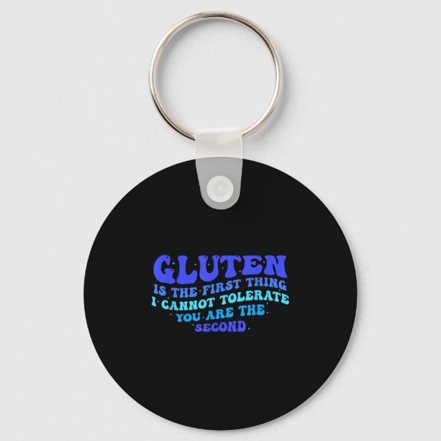 Gluten Is The First Thing I Cannot Tolerate Funny  Keychain (Front)