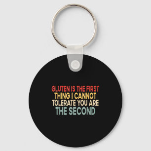 Gluten Is The First Thing I Cannot Tolerate Funny  Keychain