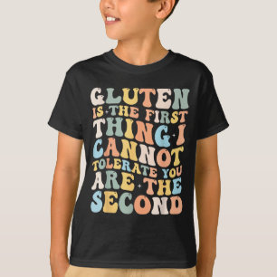 Gluten Is The First Thing I Cannot Tolerate Funny  T-Shirt