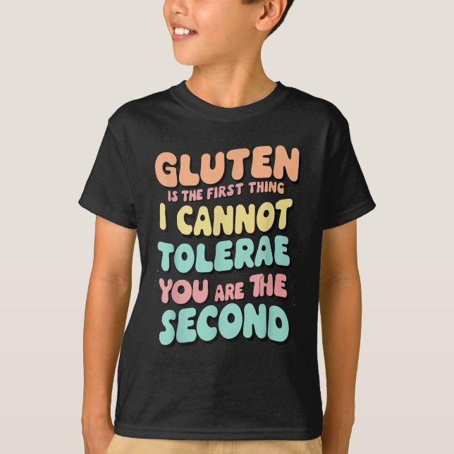 Gluten Is The First Thing I Cannot Tolerate Funny  T-Shirt (Front)