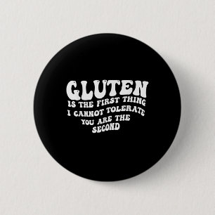 Gluten Is The First Thing I Cannot Tolerate You Ar 2 Inch Round Button