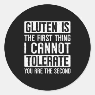 Gluten Is The First Thing I Cannot Tolerate You Ar Classic Round Sticker