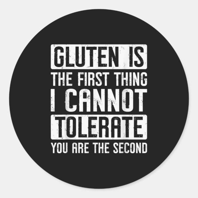 Gluten Is The First Thing I Cannot Tolerate You Ar Classic Round Sticker (Front)