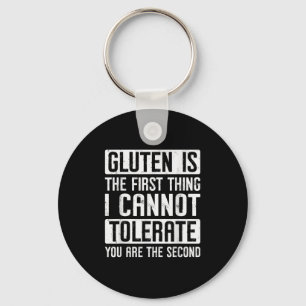 Gluten Is The First Thing I Cannot Tolerate You Ar Keychain