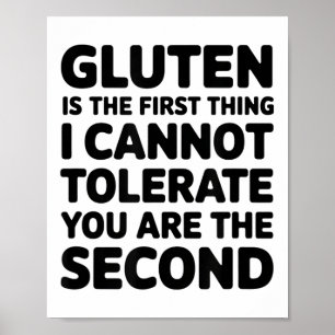Gluten Is The First Thing I Cannot Tolerate You Ar Poster
