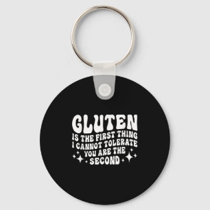 Gluten Is The First Thing I Cannot Tolerate You Th Keychain