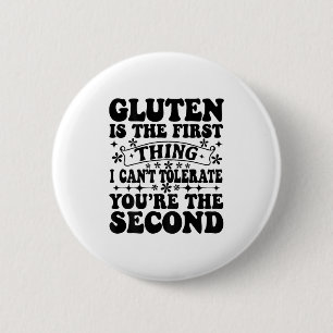 Gluten Is The First Thing I Can't Tolerate You're 2 Inch Round Button