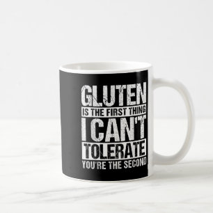 Gluten Is The First Thing I Can't Tolerate You're  Coffee Mug