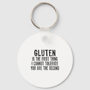 Gluten Is The First Thing I Can't Tolerate You're Keychain