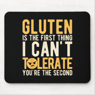 Gluten Is The First Thing I Can't Tolerate You're  Mouse Pad