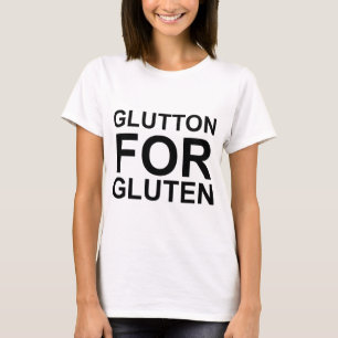Glutton For Gluten T-Shirt