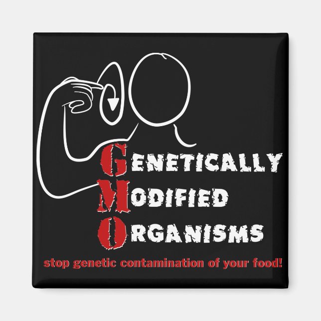 GMO Genetically Modified Organisms are crazy Magnet (Front)
