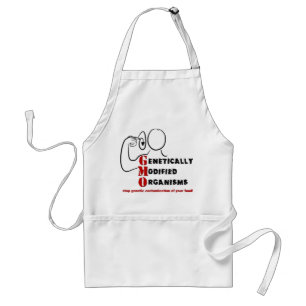 GMO Genetically Modified Organisms are crazy Standard Apron