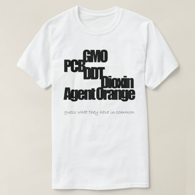 GMO, PCB, DDT, Dioxin, Agent Orange (1) T-Shirt (Design Front)