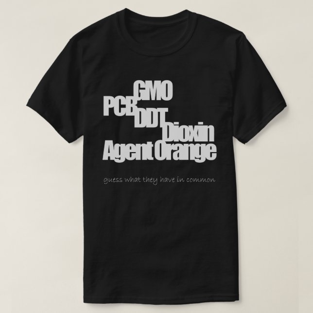 GMO, PCB, DDT, Dioxin, Agent Orange (3) T-Shirt (Design Front)