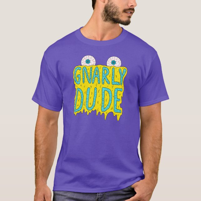 Gnarly Dude! T-Shirt (Front)