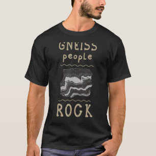 Gneiss People Rock Geology For Geoscientists T-Shirt