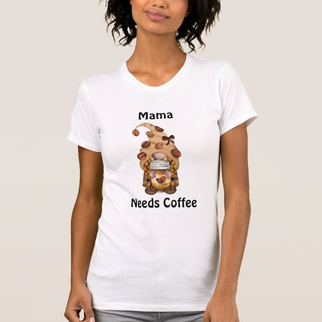 Gnome Coffee Mama Needs Coffee Personalize It T-Shirt (Front)