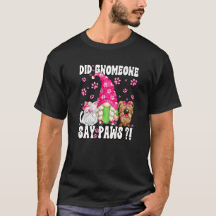 Gnome Dog Quote For Cat And Dog Mom  Paws Cat Sayi T-Shirt
