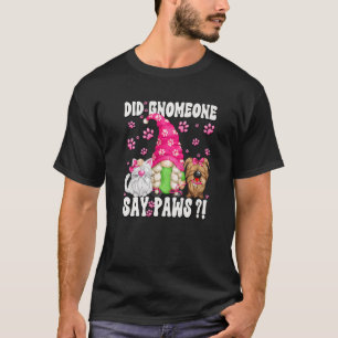 Gnome Dog Quote For Cat And Dog Mom Paws Cat Sayi T-Shirt