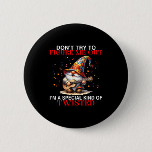 Gnome Don't Try To Figure Me Out I'm A Special Kin 2 Inch Round Button