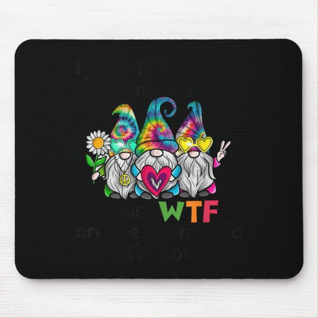 Gnome I Just Tell People I'm Fine Cause Wtf Are Th Mouse Pad (Front)