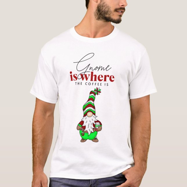 Gnome is Where the Coffee is | Cute Christmas T-Shirt (Front)
