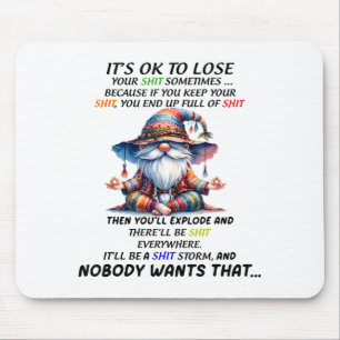 Gnome It's Ok To Lose Your Sometimes Because If Yo Mouse Pad
