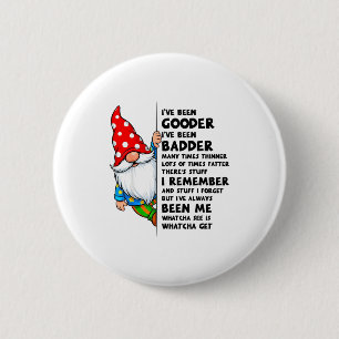 Gnome Ive Been Gooder Ive Been Badder Many Times T 2 Inch Round Button
