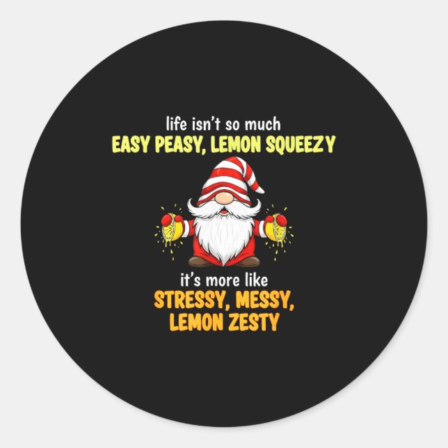 Gnome - Life Isn't So Much Easy Peasy Lemon Squeez Classic Round Sticker (Front)