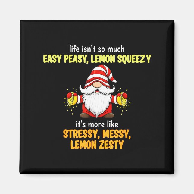 Gnome - Life Isn't So Much Easy Peasy Lemon Squeez Magnet (Front)