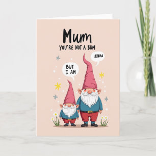 Gnome Mum Youre Not A Bum Card