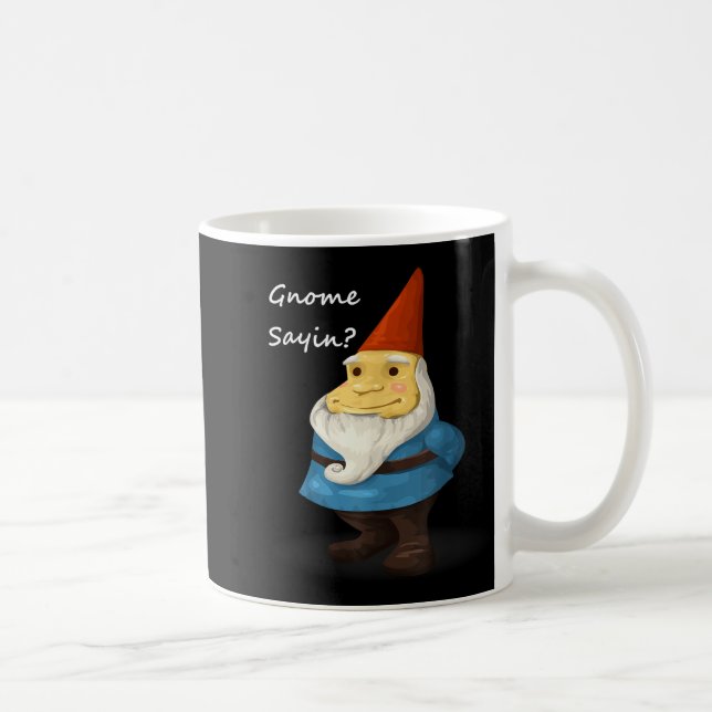 Gnome Sayin - Do You Know What I Am Saying Funny  Coffee Mug (Right)