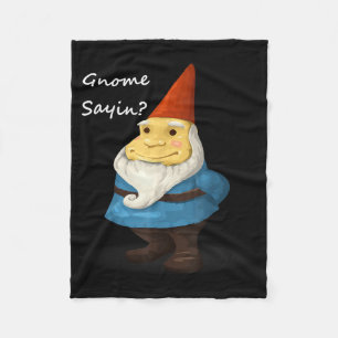 Gnome Sayin - Do You Know What I Am Saying Funny  Fleece Blanket