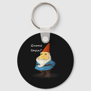 Gnome Sayin - Do You Know What I Am Saying Funny  Keychain