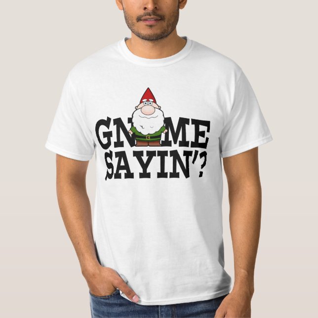 Gnome Sayin Shirt (Front)