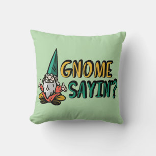 Gnome Sayin’?      Throw Pillow