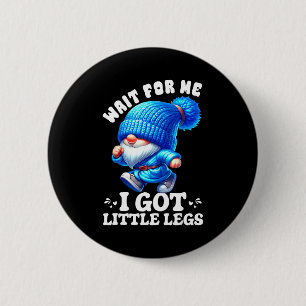 Gnome Wait For Me I Got Little Legs Humor Funny Ru 2 Inch Round Button