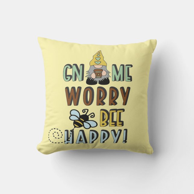 Gnome Worry Bee Happy!   Throw Pillow (Front)