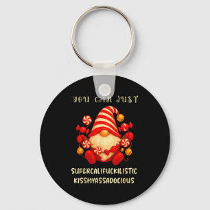 Gnome You Can Just Supercaliforilistic Kissmyadoci Keychain