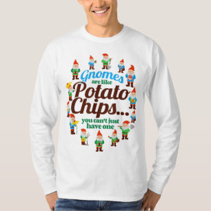 Gnomes are Like Potato Chips Garden Gnome for Gard T-Shirt