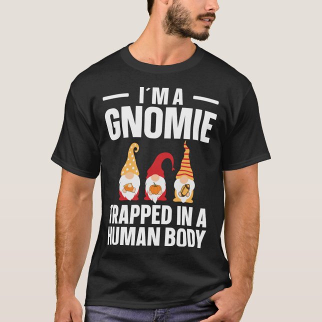 Gnomie Trapped In A Human Body  Gnome T-Shirt (Front)