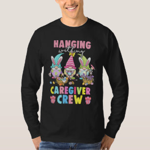 Gnomies Hanging With My Caregiver Crew Happy Easte T-Shirt