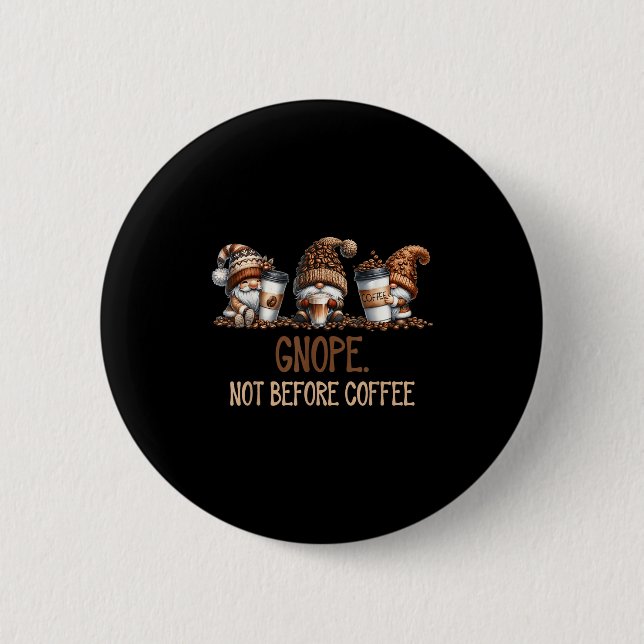 Gnope Not Before Coffee Three Gnomes Graphic Cafei 2 Inch Round Button (Front)