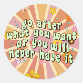 Go After What You Want Inspirational Quote Classic Round Sticker