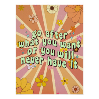 Go After What You Want Inspirational Quote Poster