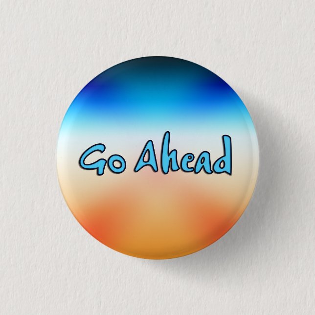 Go Ahead 1 Inch Round Button (Front)