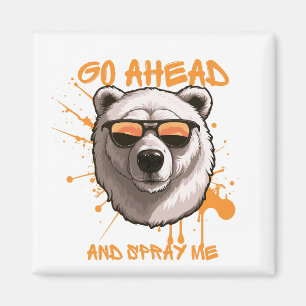 Go Ahead and Spray Me – Bear in Sunglasses Magnet