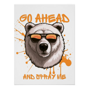 Go Ahead and Spray Me – Bear in Sunglasses Poster